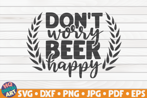Don t Worry Beer Happy Beer Quote Review