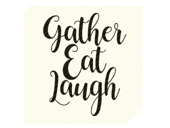 Gather Eat Laugh Quote Fall Quote